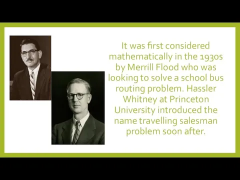 It was first considered mathematically in the 1930s by Merrill Flood who was