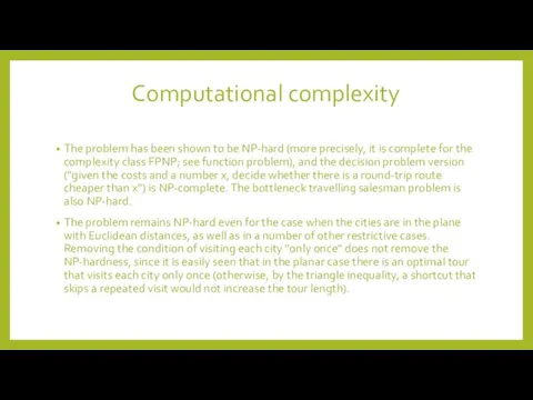 Computational complexity The problem has been shown to be NP-hard (more precisely, it