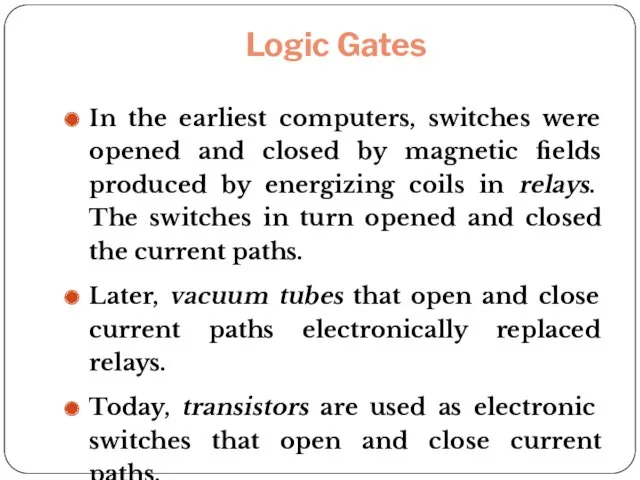 Logic Gates In the earliest computers, switches were opened and