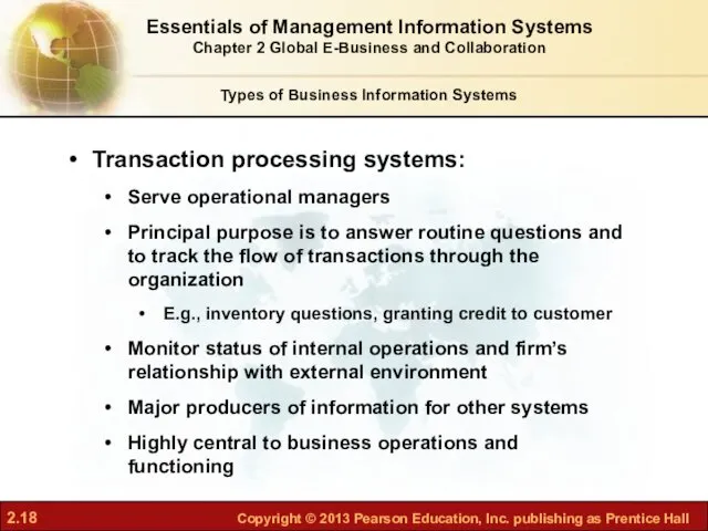 Transaction processing systems: Serve operational managers Principal purpose is to