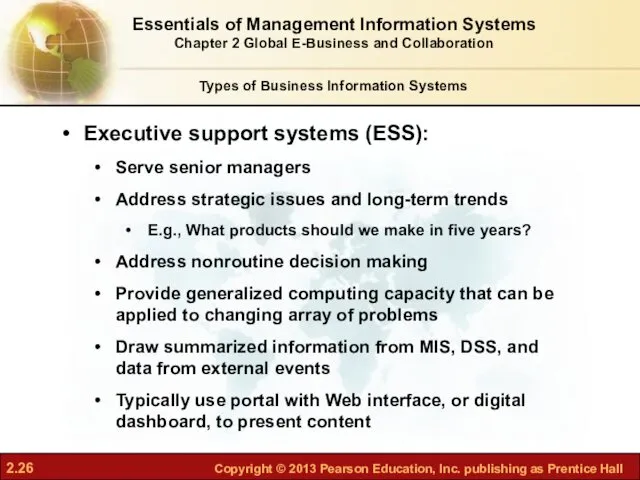 Executive support systems (ESS): Serve senior managers Address strategic issues