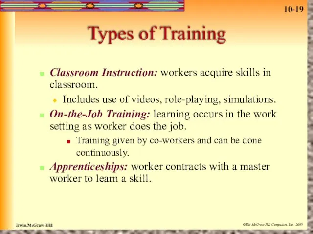 Types of Training Classroom Instruction: workers acquire skills in classroom.