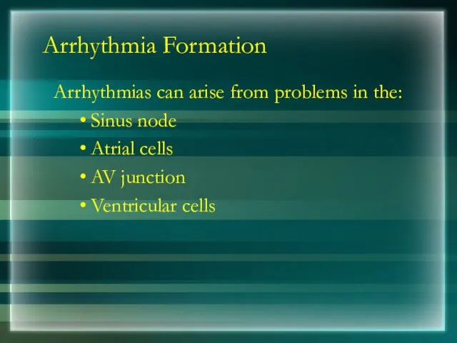 Arrhythmia Formation Arrhythmias can arise from problems in the: Sinus