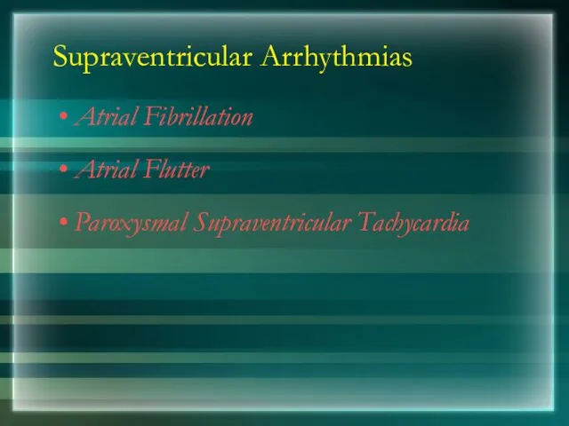 Supraventricular Arrhythmias Atrial Fibrillation Atrial Flutter Paroxysmal Supraventricular Tachycardia
