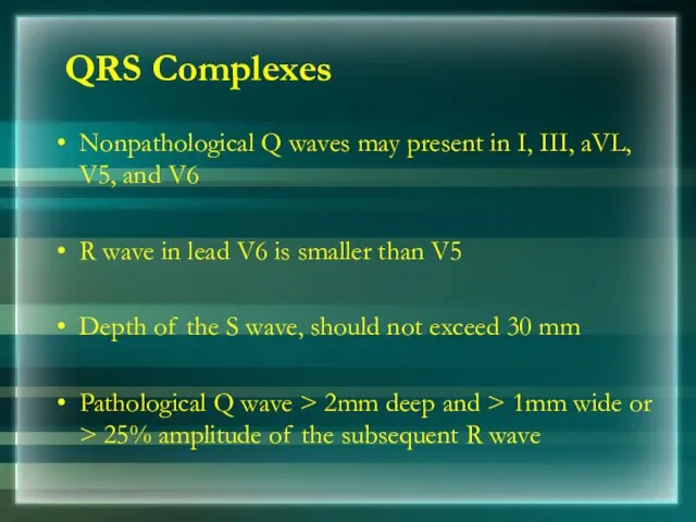 QRS Complexes Non­pathological Q waves may present in I, III, aVL, V5, and