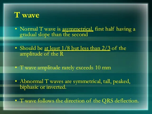 T wave Normal T wave is asymmetrical, first half having