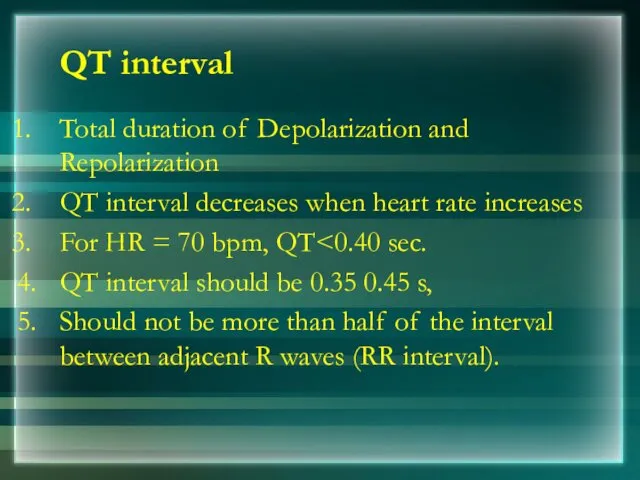 QT interval Total duration of Depolarization and Repolarization QT interval decreases when heart