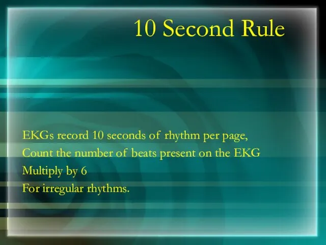 10 Second Rule EKGs record 10 seconds of rhythm per page, Count the