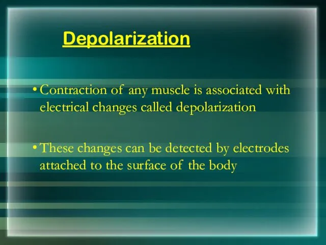 Depolarization Contraction of any muscle is associated with electrical changes called depolarization These