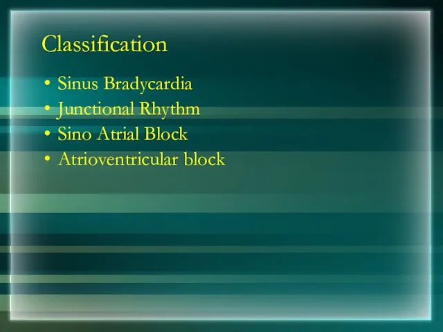 Classification Sinus Bradycardia Junctional Rhythm Sino Atrial Block Atrioventricular block