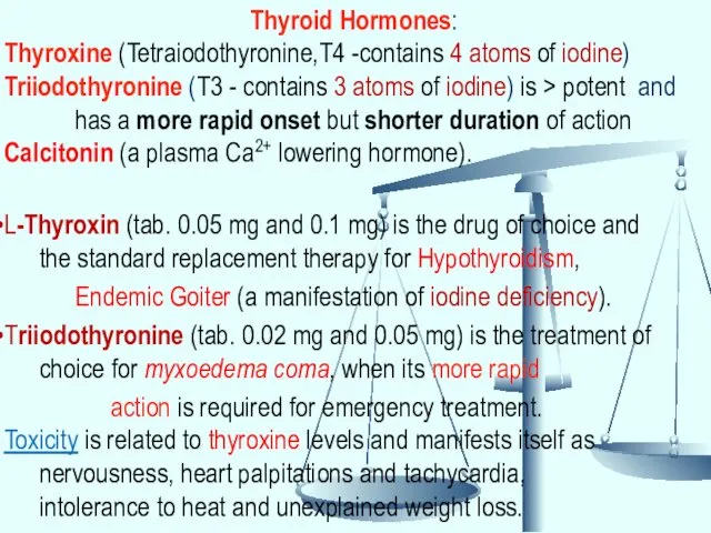 Thyroid Hormones: Thyroxine (Tetraiodothyronine,T4 -contains 4 atoms of iodine) Triiodothyronine (T3 - contains