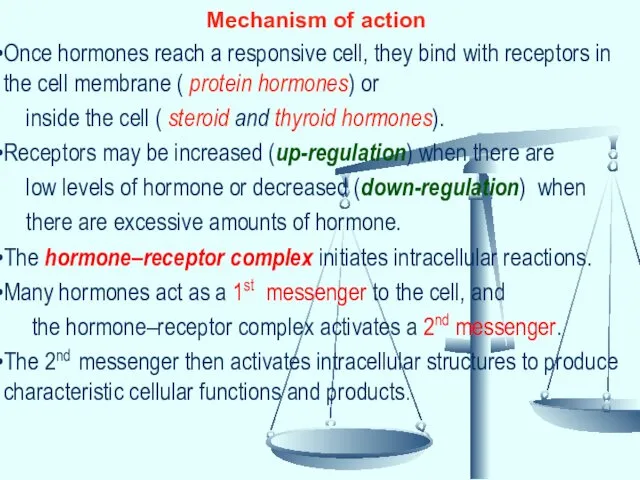 Mechanism of action Once hormones reach a responsive cell, they bind with receptors