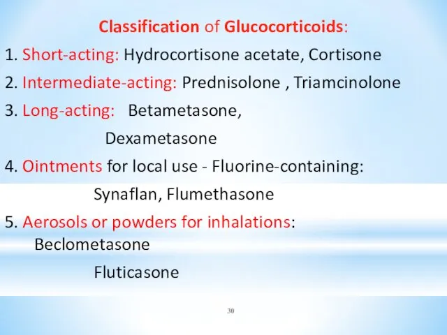 Classification of Glucocorticoids: 1. Short-acting: Hydrocortisone acetate, Cortisone 2. Intermediate-acting: Prednisolone , Triamcinolone