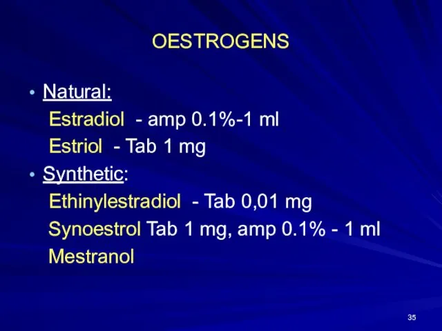 OESTROGENS Natural: Estradiol - amp 0.1%-1 ml Estriol - Tab 1 mg Synthetic: