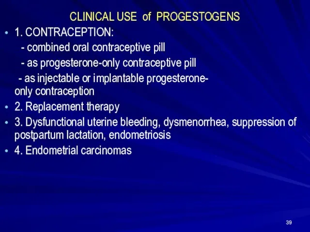 CLINICAL USE of PROGESTOGENS 1. CONTRACEPTION: - combined oral contraceptive pill - as