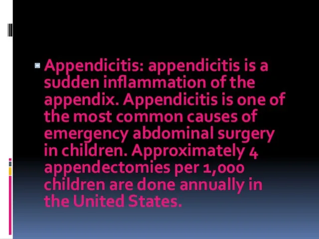 Appendicitis: appendicitis is a sudden inflammation of the appendix. Appendicitis