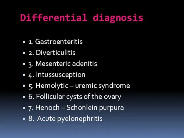 Differential diagnosis 1. Gastroenteritis 2. Diverticulitis 3. Mesenteric adenitis 4. Intussusception 5. Hemolytic