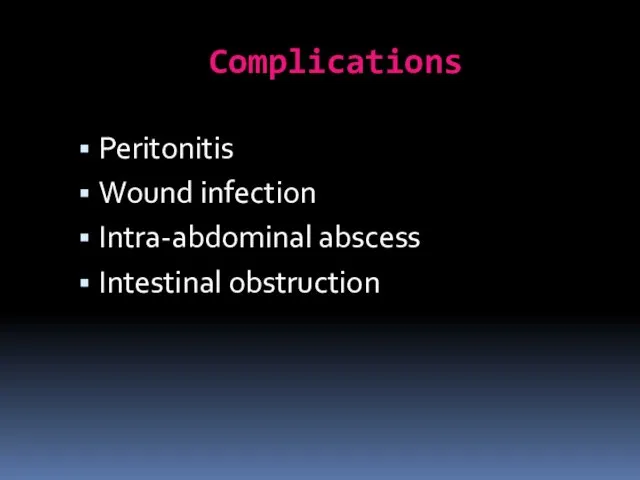Complications Peritonitis Wound infection Intra-abdominal abscess Intestinal obstruction