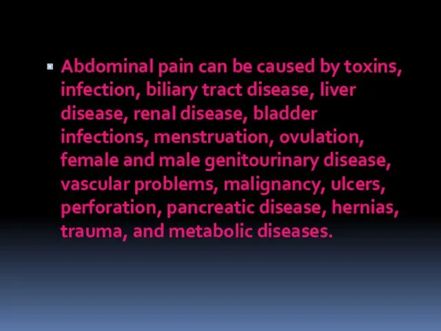 Abdominal pain can be caused by toxins, infection, biliary tract