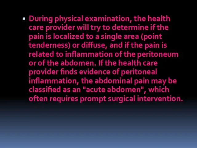 During physical examination, the health care provider will try to determine if the