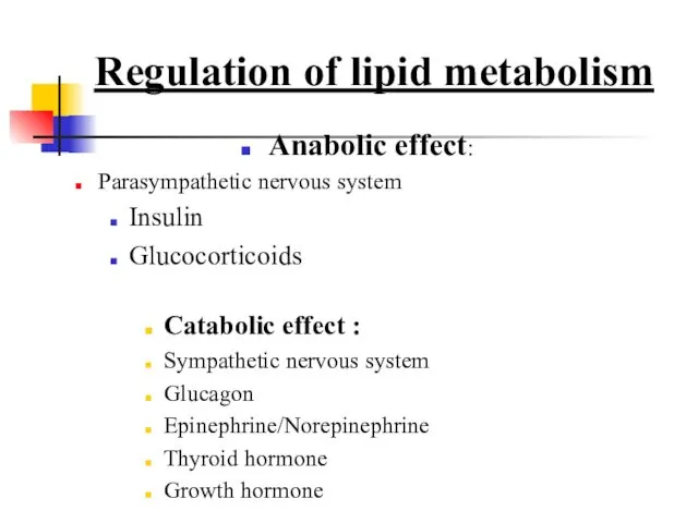 Regulation of lipid metabolism Anabolic effect: Parasympathetic nervous system Insulin