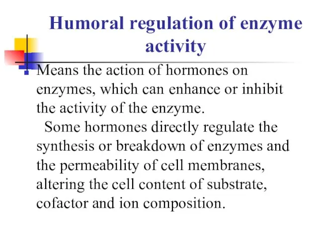 Humoral regulation of enzyme activity Means the action of hormones