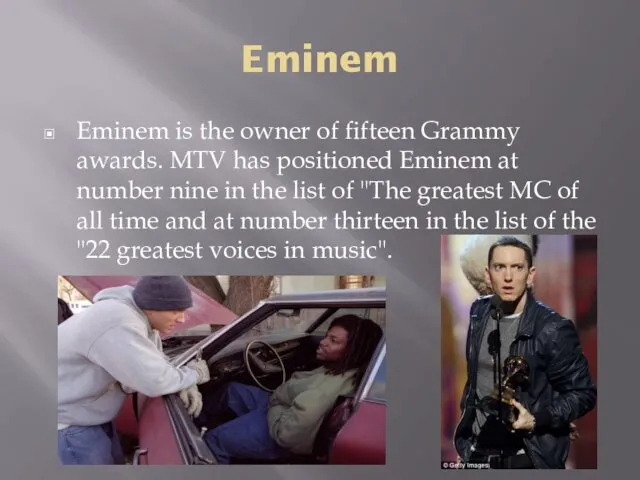 Eminem Eminem is the owner of fifteen Grammy awards. MTV