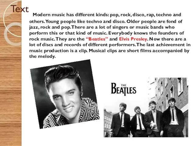 Text Modern music has different kinds: pop, rock, disco, rap,