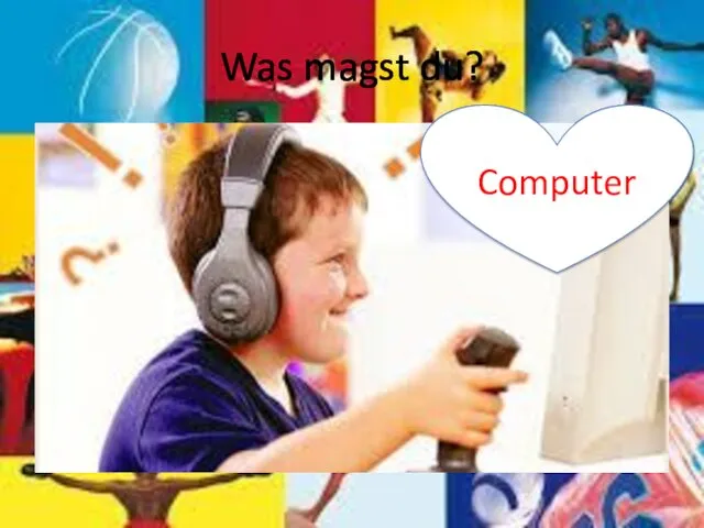 Was magst du? Computer