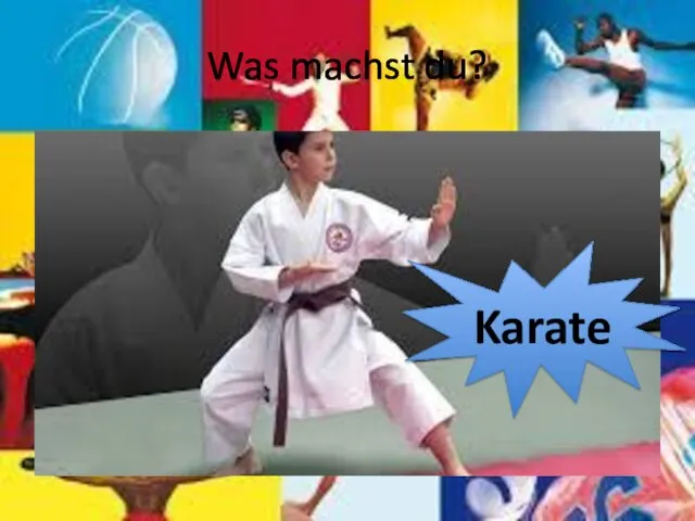 Was machst du? Karate