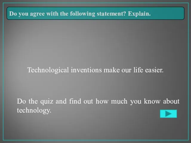 Technological inventions make our life easier. Do the quiz and