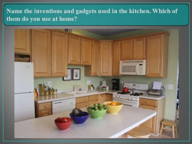 Name the inventions and gadgets used in the kitchen. Which