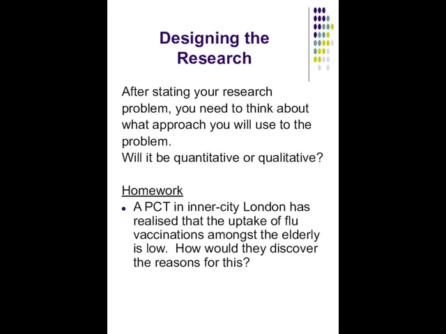 Designing the Research After stating your research problem, you need
