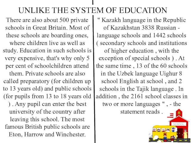 There are also about 500 private schools in Great Britain. Most of these