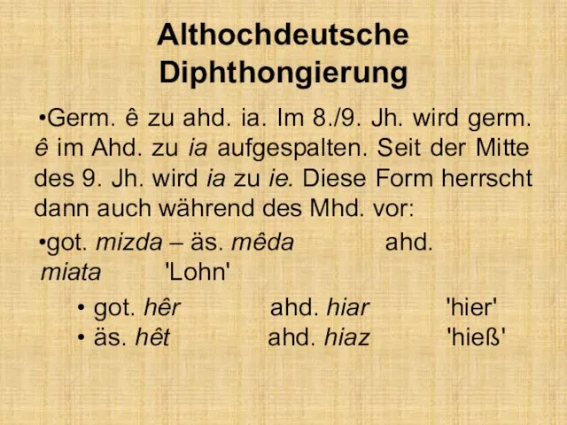 Althochdeutsche Diphthongierung Germ. ê zu ahd. ia. Im 8./9. Jh.