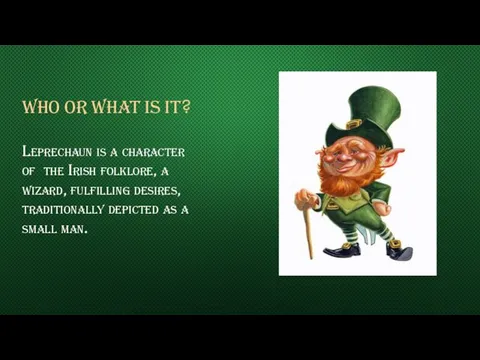 WHO OR WHAT IS IT? Leprechaun is a character of