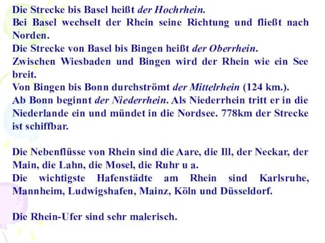 Die Strecke bis Basel heißt der Hochrhein. Bei Basel wechselt