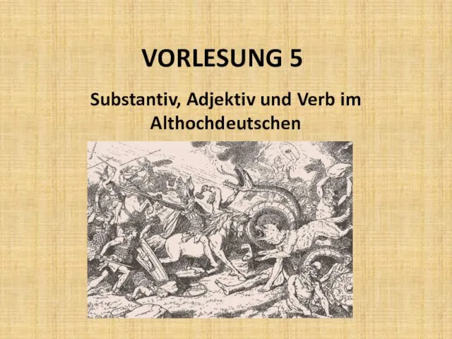 Substantiv, Adjektiv und Verb im Althochdeutschen. Vorlesung 5
