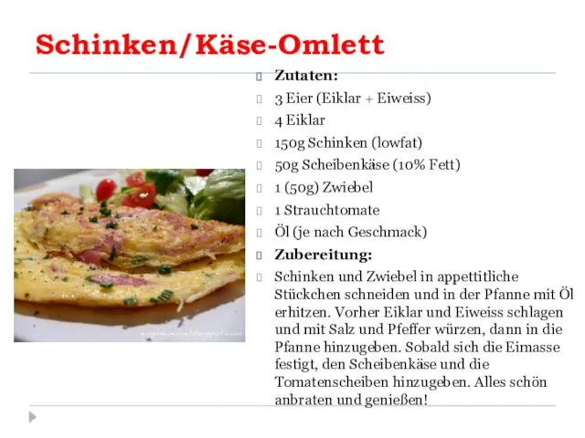 Schinken/Käse-Omlett Zutaten: 3 Eier (Eiklar + Eiweiss) 4 Eiklar 150g