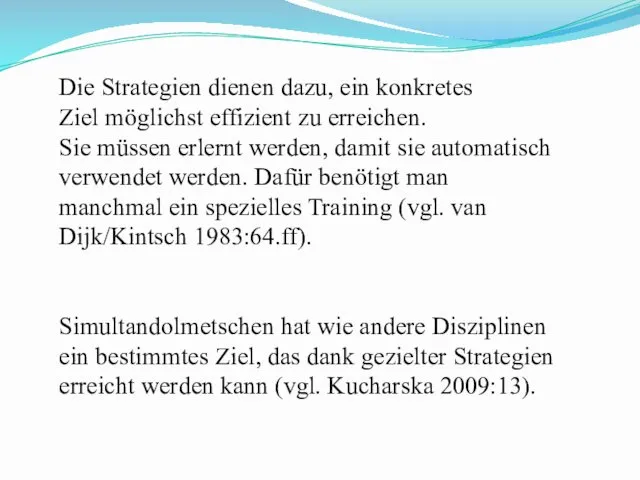 Die Strategien dienen dazu, ein konkretes Ziel möglichst effizient zu