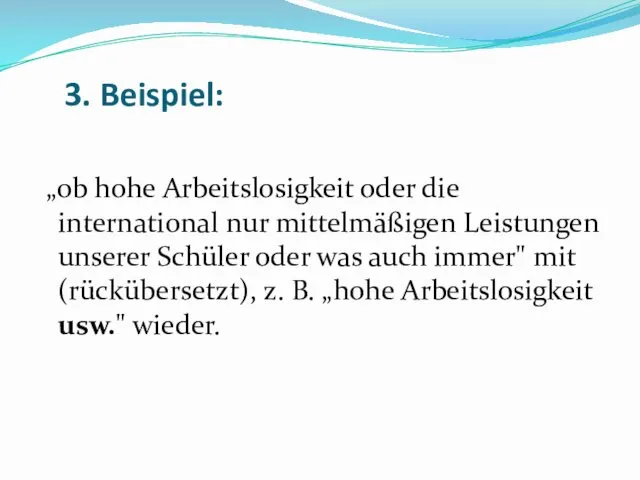 3. Beispiel: „0b hohe Arbeitslosigkeit oder die international nur mittelmäßigen