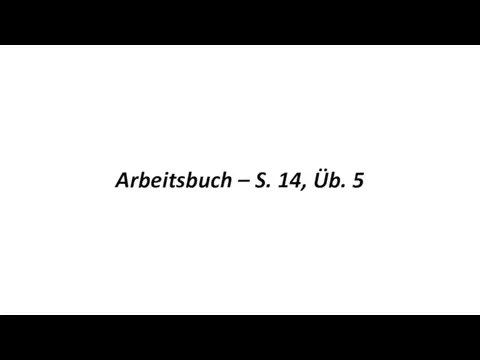 Arbeitsbuch – S. 14, Üb. 5