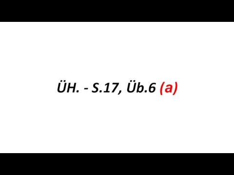 ÜH. - S.17, Üb.6 (а)