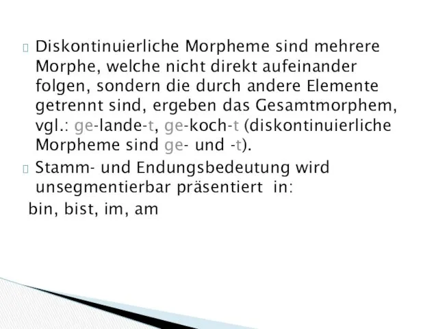 Diskontinuierliche Morpheme sind mehrere Morphe, welche nicht direkt aufeinander folgen,