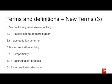 Terms and definitions – New Terms (3) 3.5 – conformity assessment activity 3.7