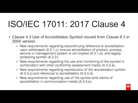 ISO/IEC 17011: 2017 Clause 4 Clause 4.3 Use of Accreditation Symbol moved from
