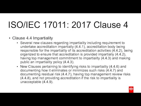 ISO/IEC 17011: 2017 Clause 4 Clause 4.4 Impartiality Several new clauses regarding impartiality