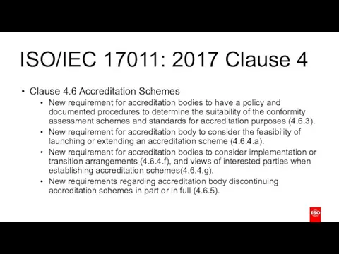 ISO/IEC 17011: 2017 Clause 4 Clause 4.6 Accreditation Schemes New requirement for accreditation