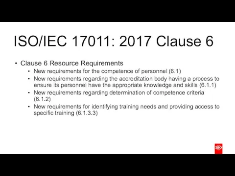 ISO/IEC 17011: 2017 Clause 6 Clause 6 Resource Requirements New requirements for the