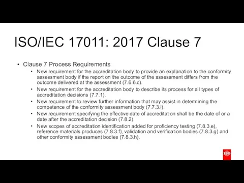 ISO/IEC 17011: 2017 Clause 7 Clause 7 Process Requirements New requirement for the